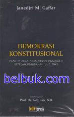 Demokrasi Konstitusional: Praktik Ketatanegaraan Indonesia Setelah Perubahan UUD 1945